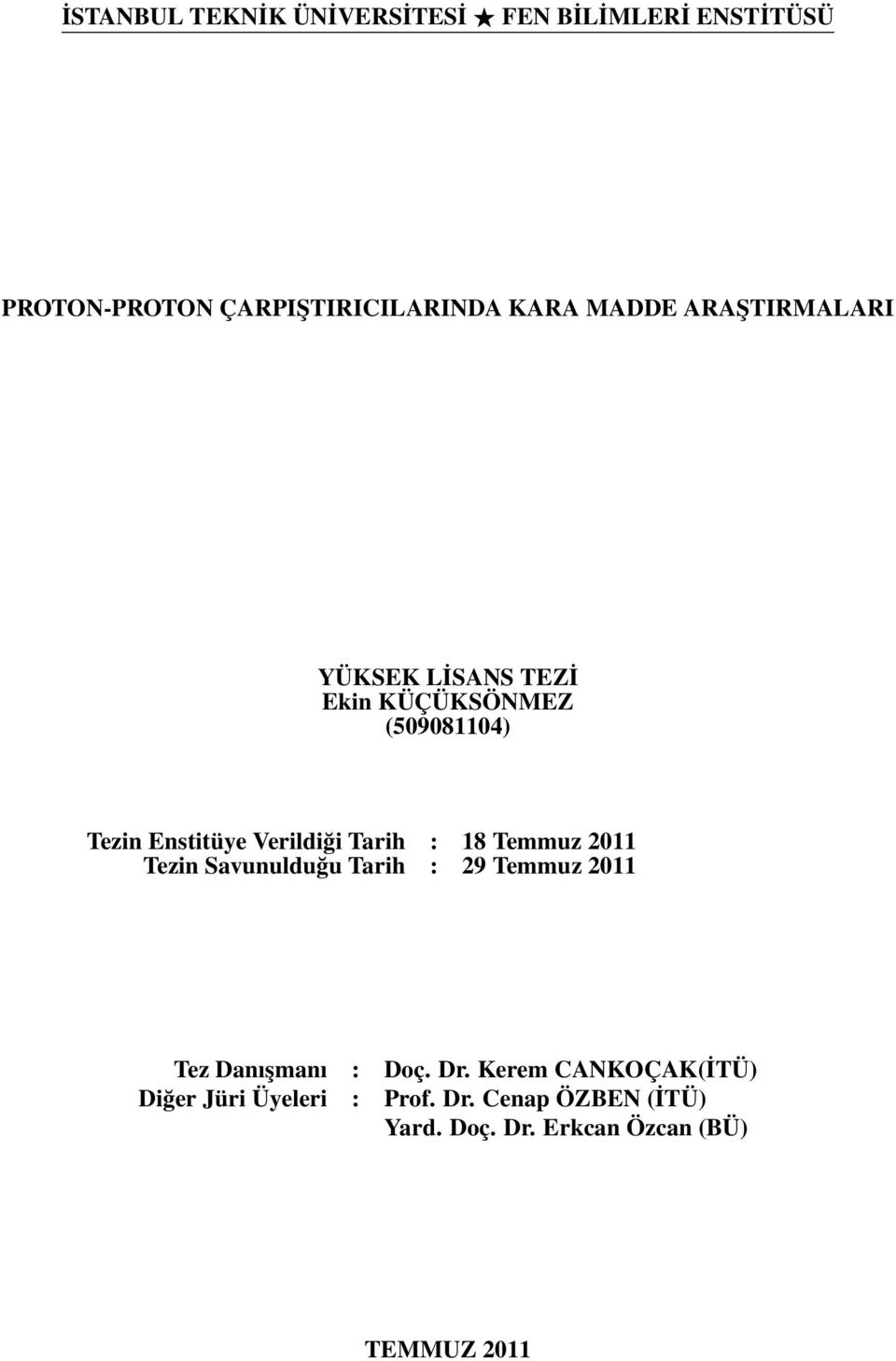 Tarih : 18 Temmuz 2011 Tezin Savunulduğu Tarih : 29 Temmuz 2011 Tez Danışmanı : Doç. Dr.