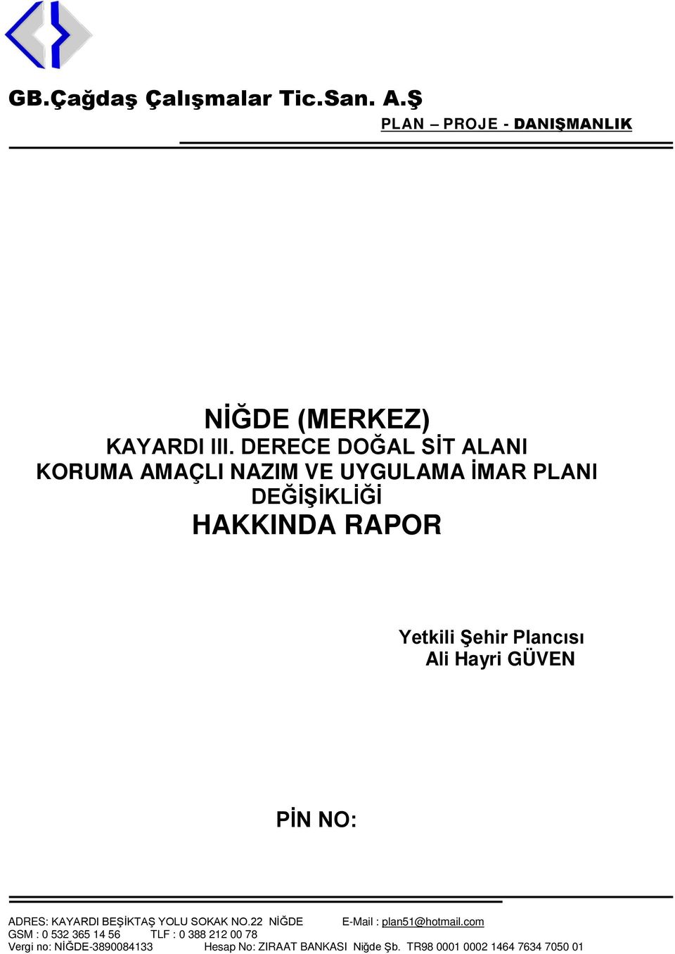 Plancısı Ali Hayri GÜVEN PİN NO: ADRES: KAYARDI BEŞİKTAŞ YOLU SOKAK NO.22 NİĞDE E-Mail : plan51@hotmail.