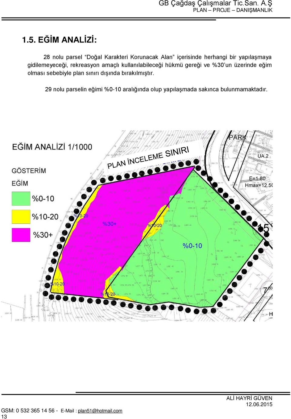 hükmü gereği ve %30 un üzerinde eğim olması sebebiyle plan sınırı dışında