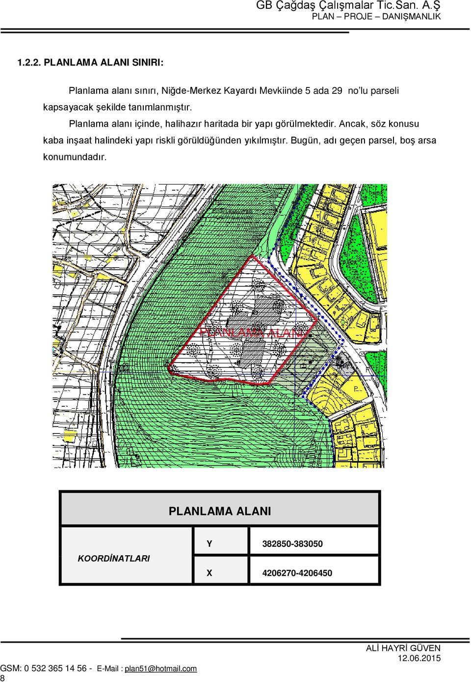 Planlama alanı içinde, halihazır haritada bir yapı görülmektedir.