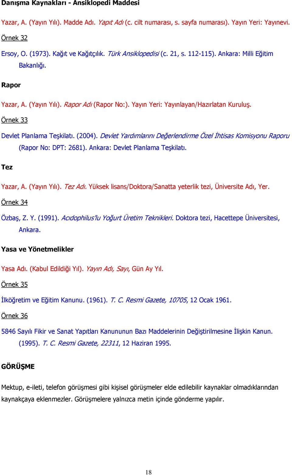 Örnek 33 Devlet Planlama Teşkilatı. (2004). Devlet Yardımlarını Değerlendirme Özel İhtisas Komisyonu Raporu (Rapor No: DPT: 2681). Ankara: Devlet Planlama Teşkilatı. Tez Yazar, A. (Yayın Yılı).