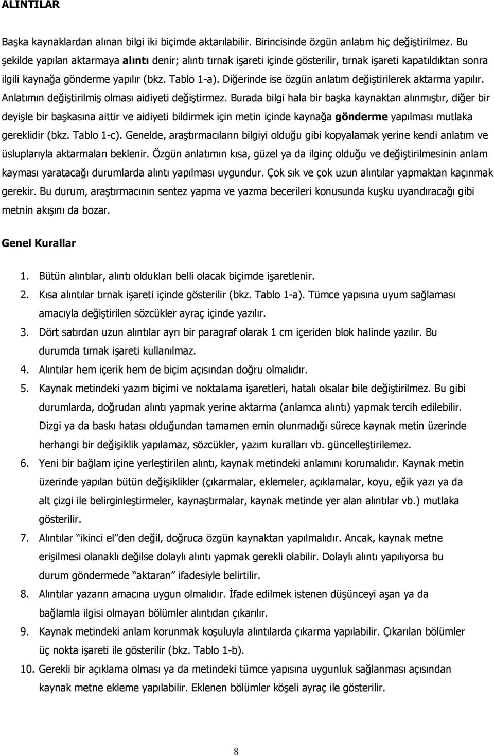 Diğerinde ise özgün anlatım değiştirilerek aktarma yapılır. Anlatımın değiştirilmiş olması aidiyeti değiştirmez.