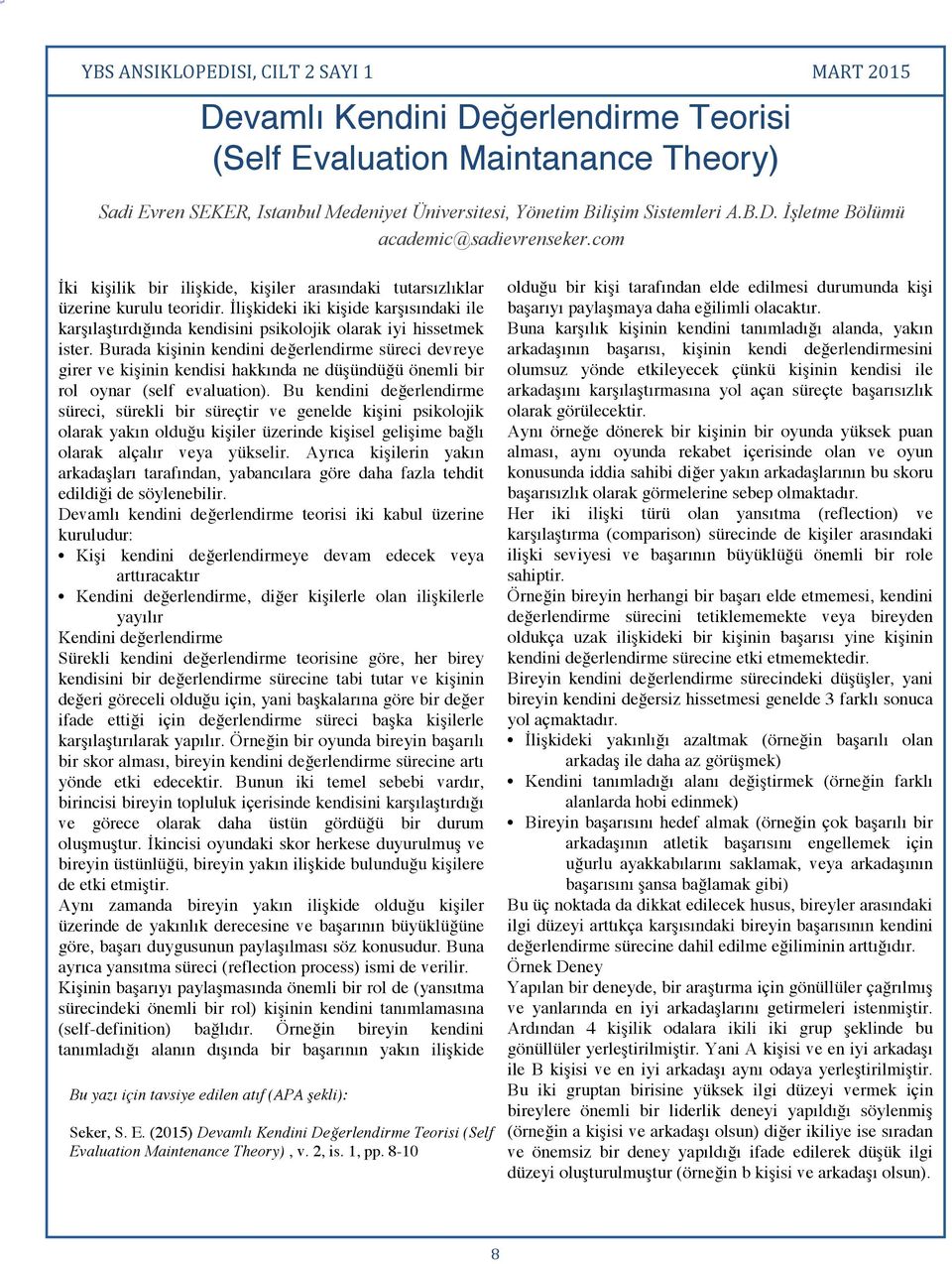 Burada kişinin kendini değerlendirme süreci devreye girer ve kişinin kendisi hakkında ne düşündüğü önemli bir rol oynar (self evaluation).