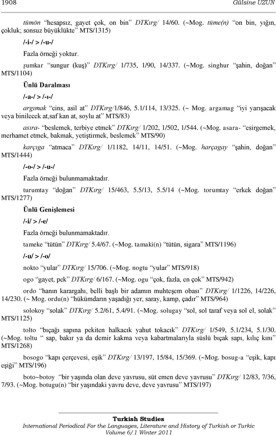 argamag iyi yarıģacak veya binilecek at,saf kan at, soylu at MTS/83) asıra- beslemek, terbiye etmek DTKırg/ 1/202, 1/502, 1/544. (~Mog.