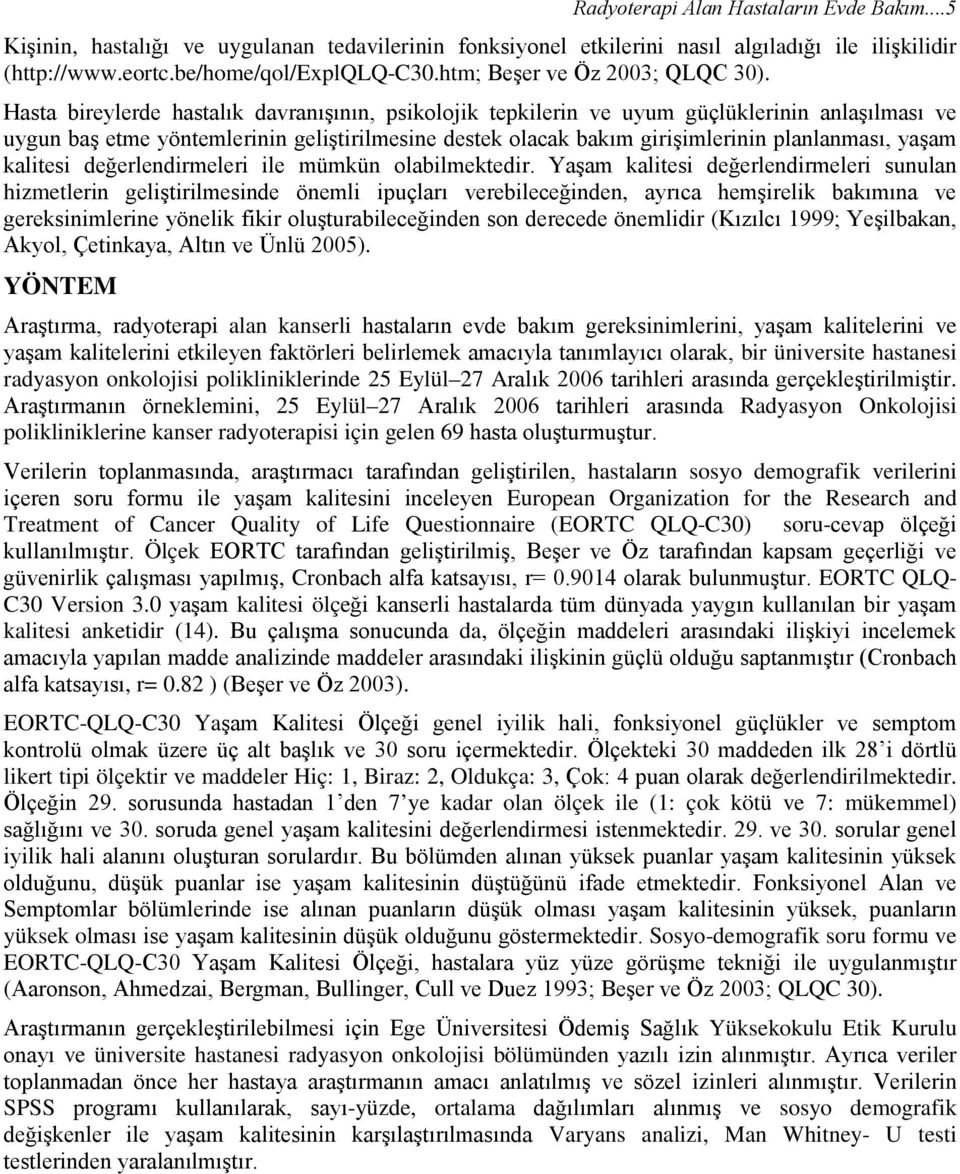 Hasta bireylerde hastalık davranışının, psikolojik tepkilerin ve uyum güçlüklerinin anlaşılması ve uygun baş etme yöntemlerinin geliştirilmesine destek olacak bakım girişimlerinin planlanması, yaşam