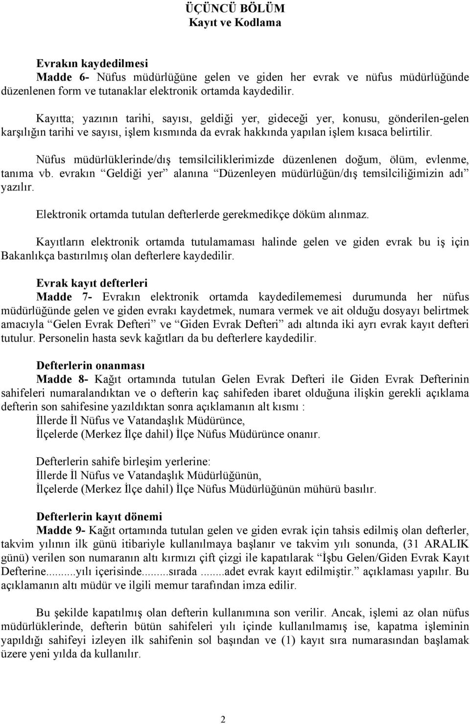 Nüfus müdürlüklerinde/dış temsilciliklerimizde düzenlenen doğum, ölüm, evlenme, tanıma vb. evrakın Geldiği yer alanına Düzenleyen müdürlüğün/dış temsilciliğimizin adı yazılır.