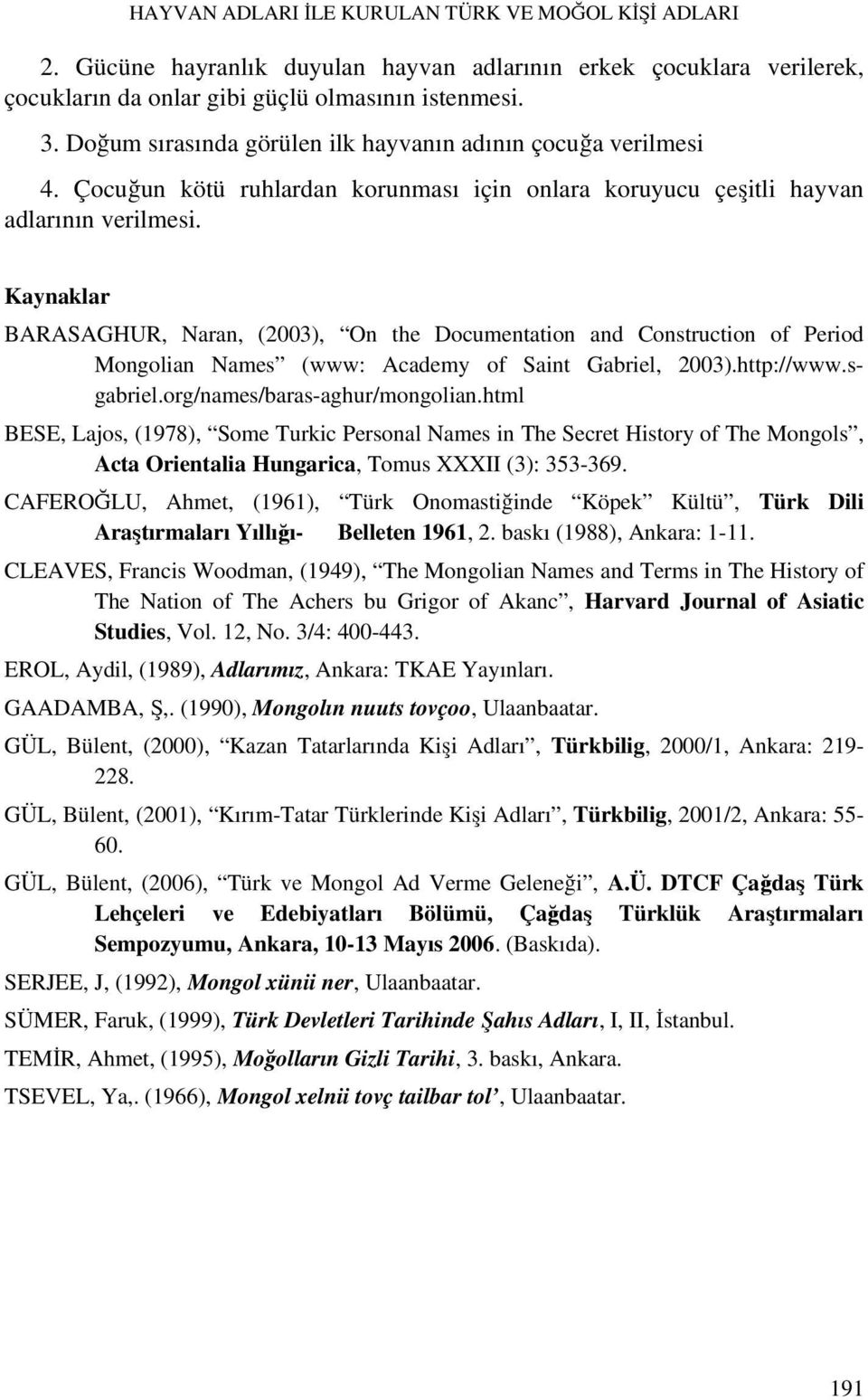 Kaynaklar BARASAGHUR, Naran, (2003), On the Documentation and Construction of Period Mongolian Names (www: Academy of Saint Gabriel, 2003).http://www.sgabriel.org/names/baras-aghur/mongolian.