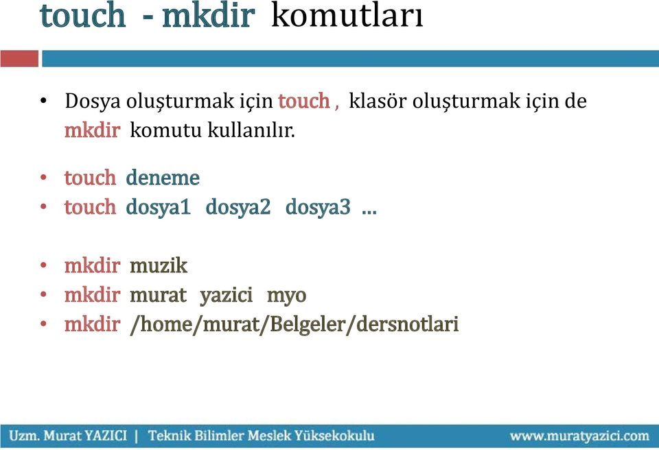 touch deneme touch dosya1 dosya2 dosya3 mkdir muzik