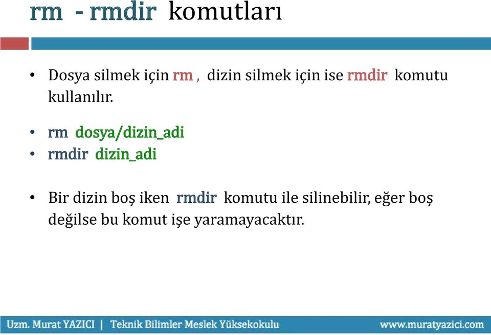 rm dosya/dizin_adi rmdir dizin_adi Bir dizin boş iken