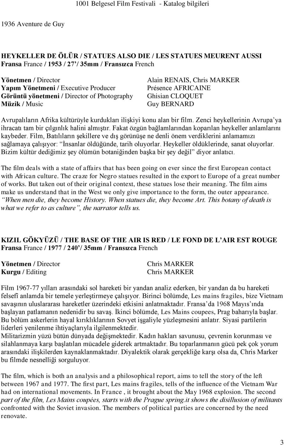 Zenci heykellerinin Avrupa ya ihracatı tam bir çılgınlık halini almıştır. Fakat özgün bağlamlarından koparılan heykeller anlamlarını kaybeder.