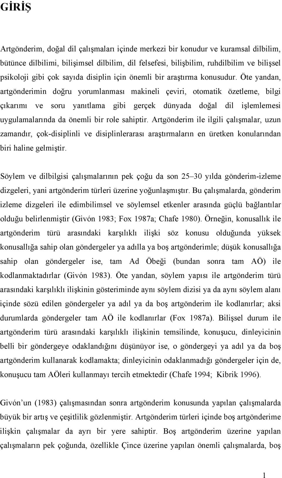 Öte yandan, artgönderimin doğru yorumlanması makineli çeviri, otomatik özetleme, bilgi çıkarımı ve soru yanıtlama gibi gerçek dünyada doğal dil işlemlemesi uygulamalarında da önemli bir role sahiptir.