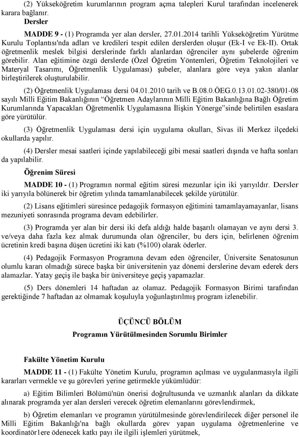 Ortak öğretmenlik meslek bilgisi derslerinde farklı alanlardan öğrenciler aynı şubelerde öğrenim görebilir.