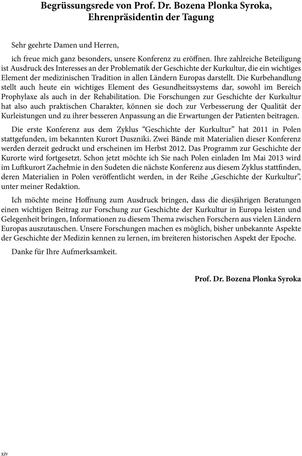 Die Kurbehandlung stellt auch heute ein wichtiges Element des Gesundheitssystems dar, sowohl im Bereich Prophylaxe als auch in der Rehabilitation.