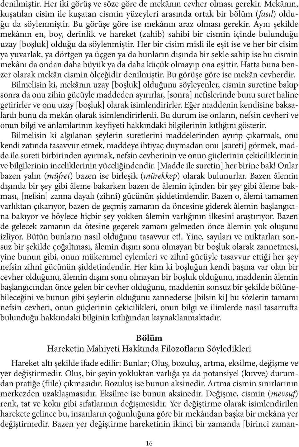 Her bir cisim misli ile eşit ise ve her bir cisim ya yuvarlak, ya dörtgen ya üçgen ya da bunların dışında bir şekle sahip ise bu cismin mekânı da ondan daha büyük ya da daha küçük olmayıp ona eşittir.