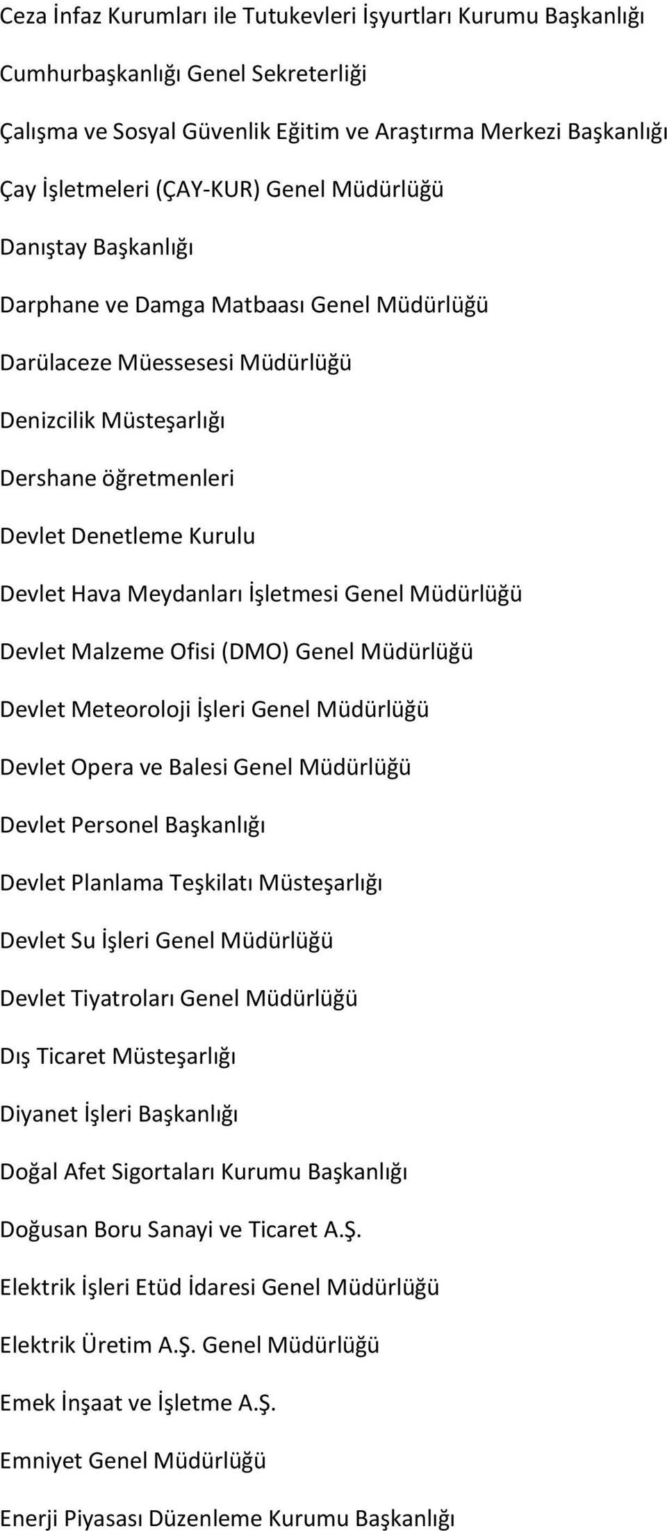 İşletmesi Genel Müdürlüğü Devlet Malzeme Ofisi (DMO) Genel Müdürlüğü Devlet Meteoroloji İşleri Genel Müdürlüğü Devlet Opera ve Balesi Genel Müdürlüğü Devlet Personel Başkanlığı Devlet Planlama