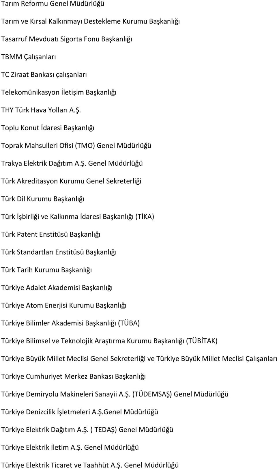 Toplu Konut İdaresi Başkanlığı Toprak Mahsulleri Ofisi (TMO) Genel Müdürlüğü Trakya Elektrik Dağıtım A.Ş.