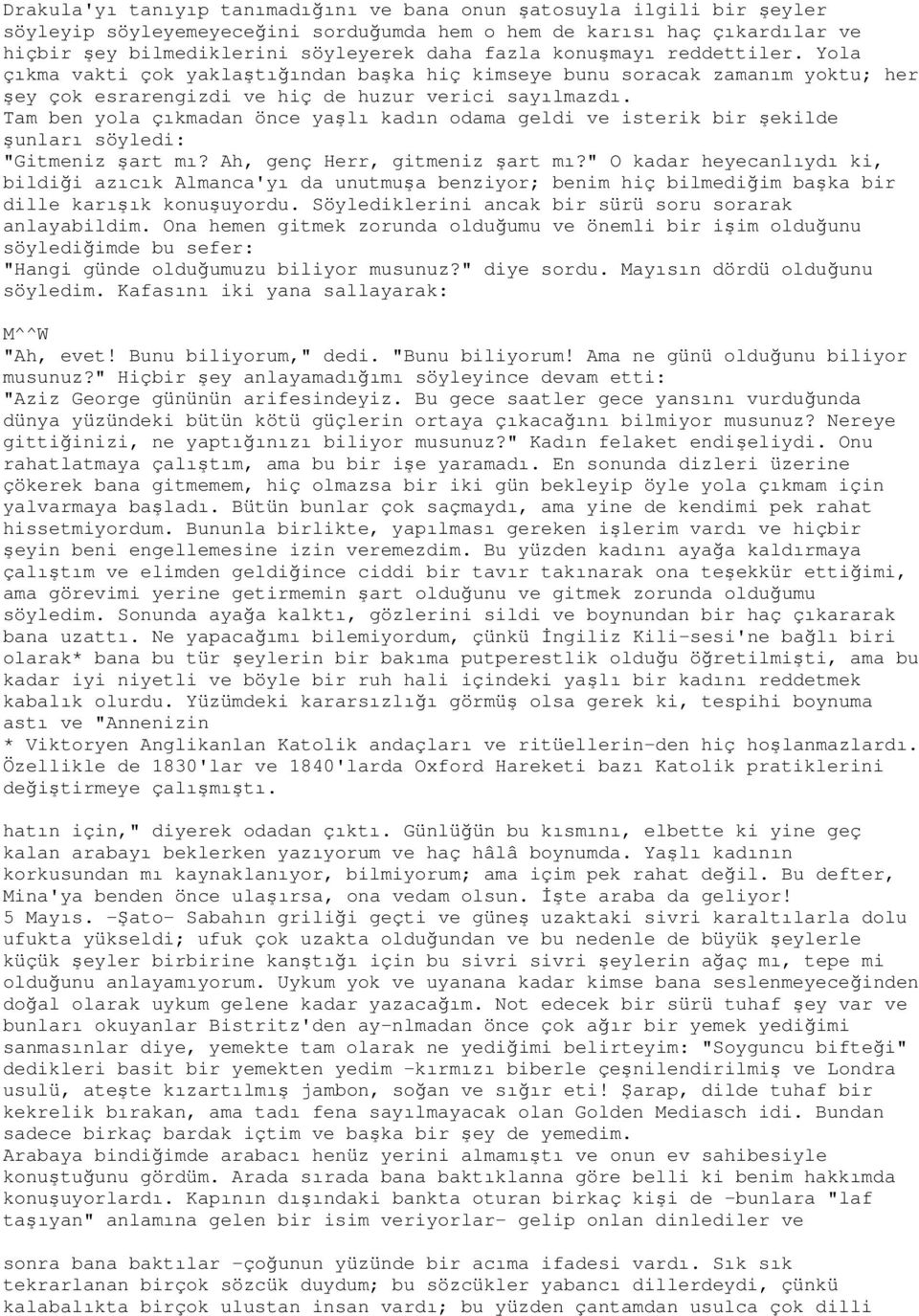 Tam ben yola çıkmadan önce yaşlı kadın odama geldi ve isterik bir şekilde şunları söyledi: "Gitmeniz şart mı? Ah, genç Herr, gitmeniz şart mı?