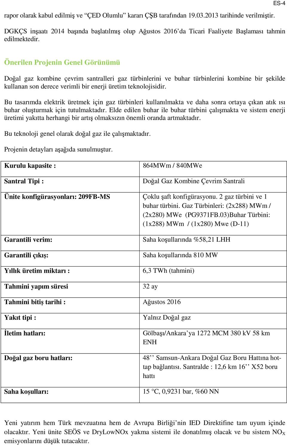 ES-4 Önerilen Projenin Genel Görünümü Doğal gaz kombine çevrim santralleri gaz türbinlerini ve buhar türbinlerini kombine bir şekilde kullanan son derece verimli bir enerji üretim teknolojisidir.