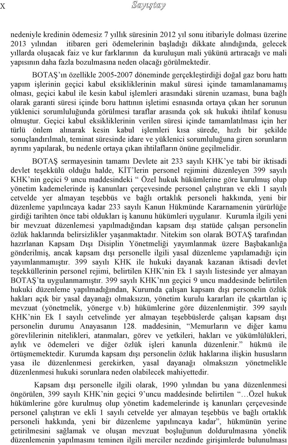 BOTAġ ın özellikle 2005-2007 döneminde gerçekleģtirdiği doğal gaz boru hattı yapım iģlerinin geçici kabul eksikliklerinin makul süresi içinde tamamlanamamıģ olması, geçici kabul ile kesin kabul