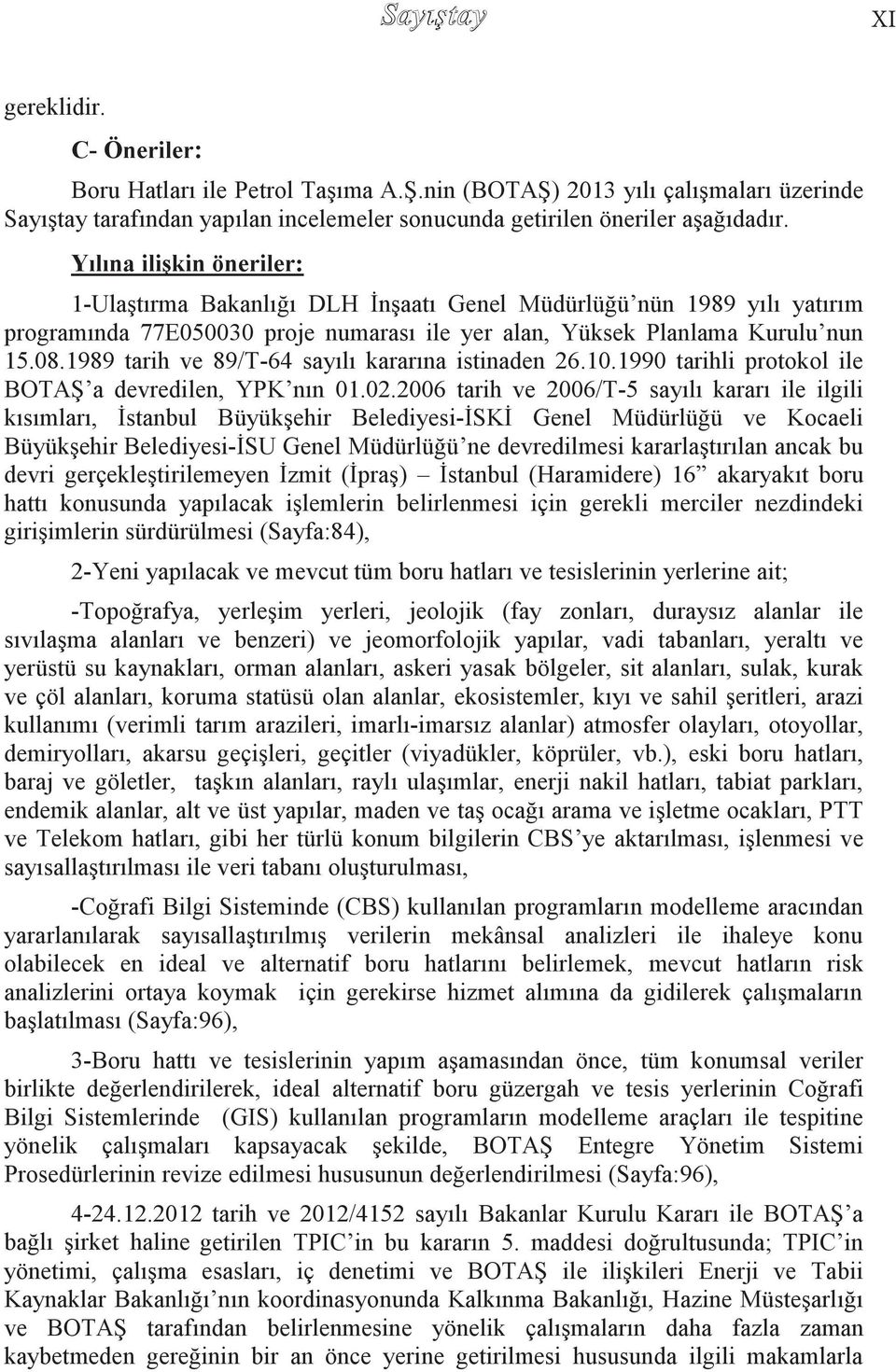 1989 tarih ve 89/T-64 sayılı kararına istinaden 26.10.1990 tarihli protokol ile BOTAġ a devredilen, YPK nın 01.02.