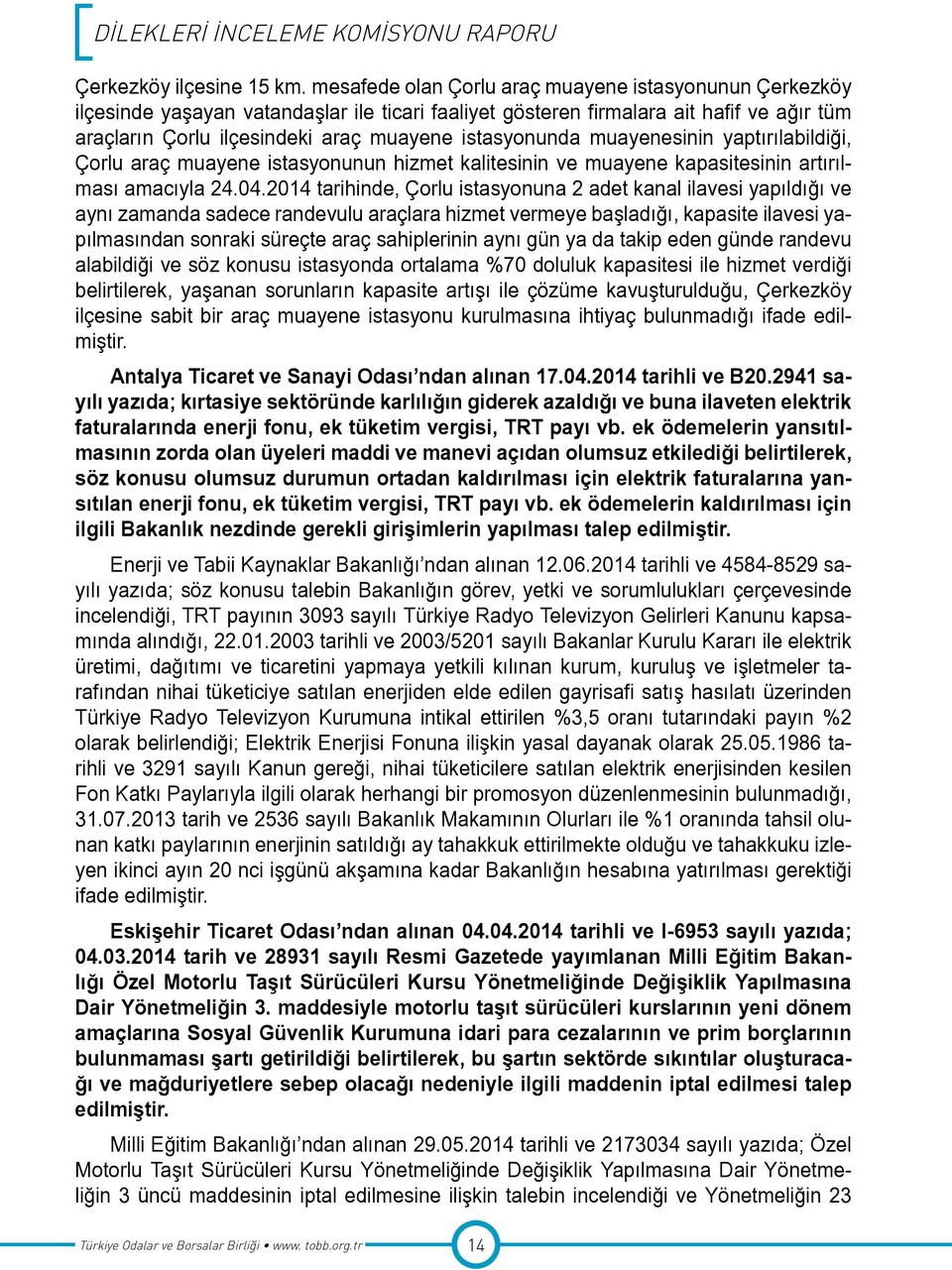 istasyonunda muayenesinin yaptırılabildiği, Çorlu araç muayene istasyonunun hizmet kalitesinin ve muayene kapasitesinin artırılması amacıyla 24.04.