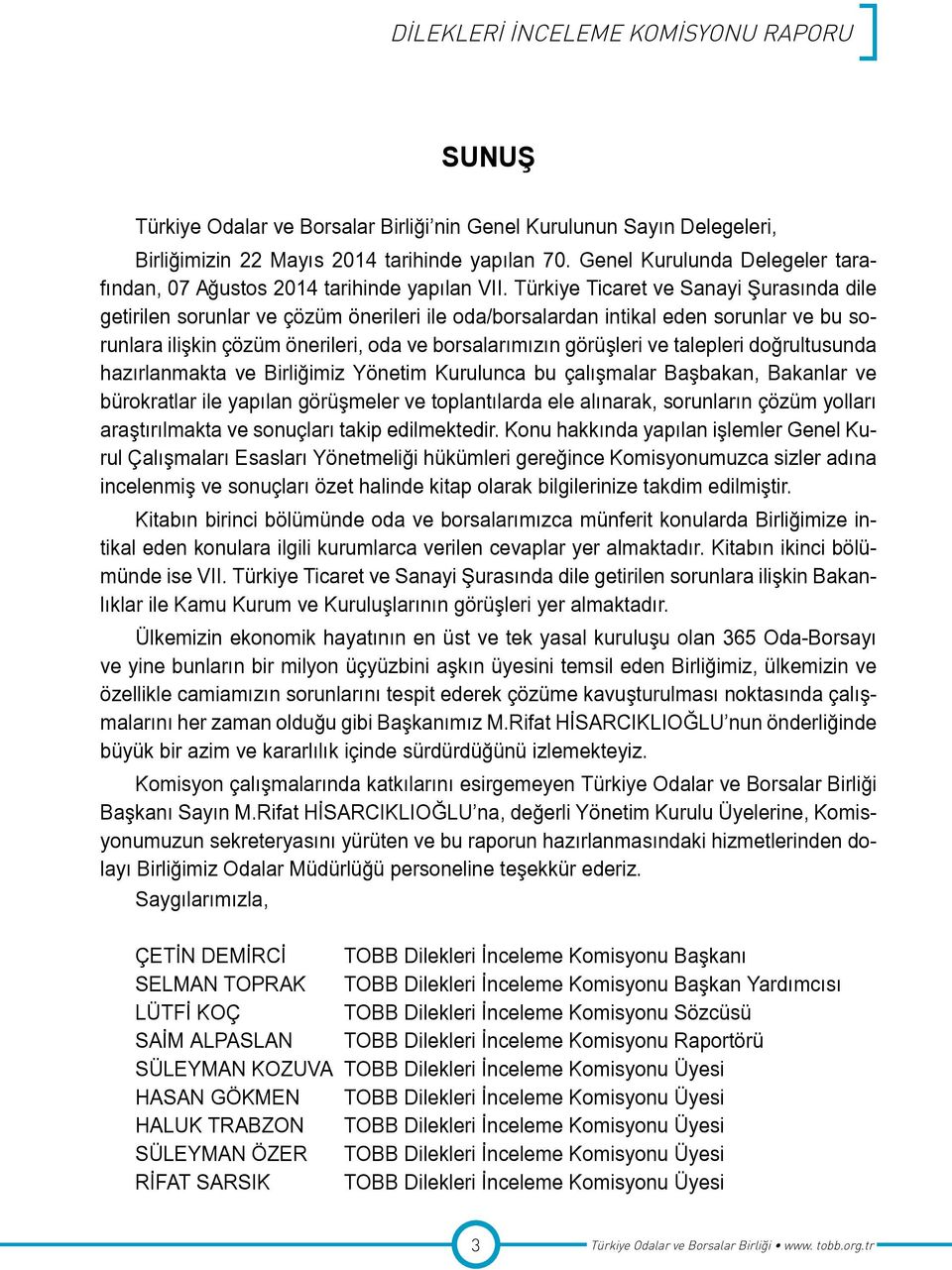 Türkiye Ticaret ve Sanayi Şurasında dile getirilen sorunlar ve çözüm önerileri ile oda/borsalardan intikal eden sorunlar ve bu sorunlara ilişkin çözüm önerileri, oda ve borsalarımızın görüşleri ve