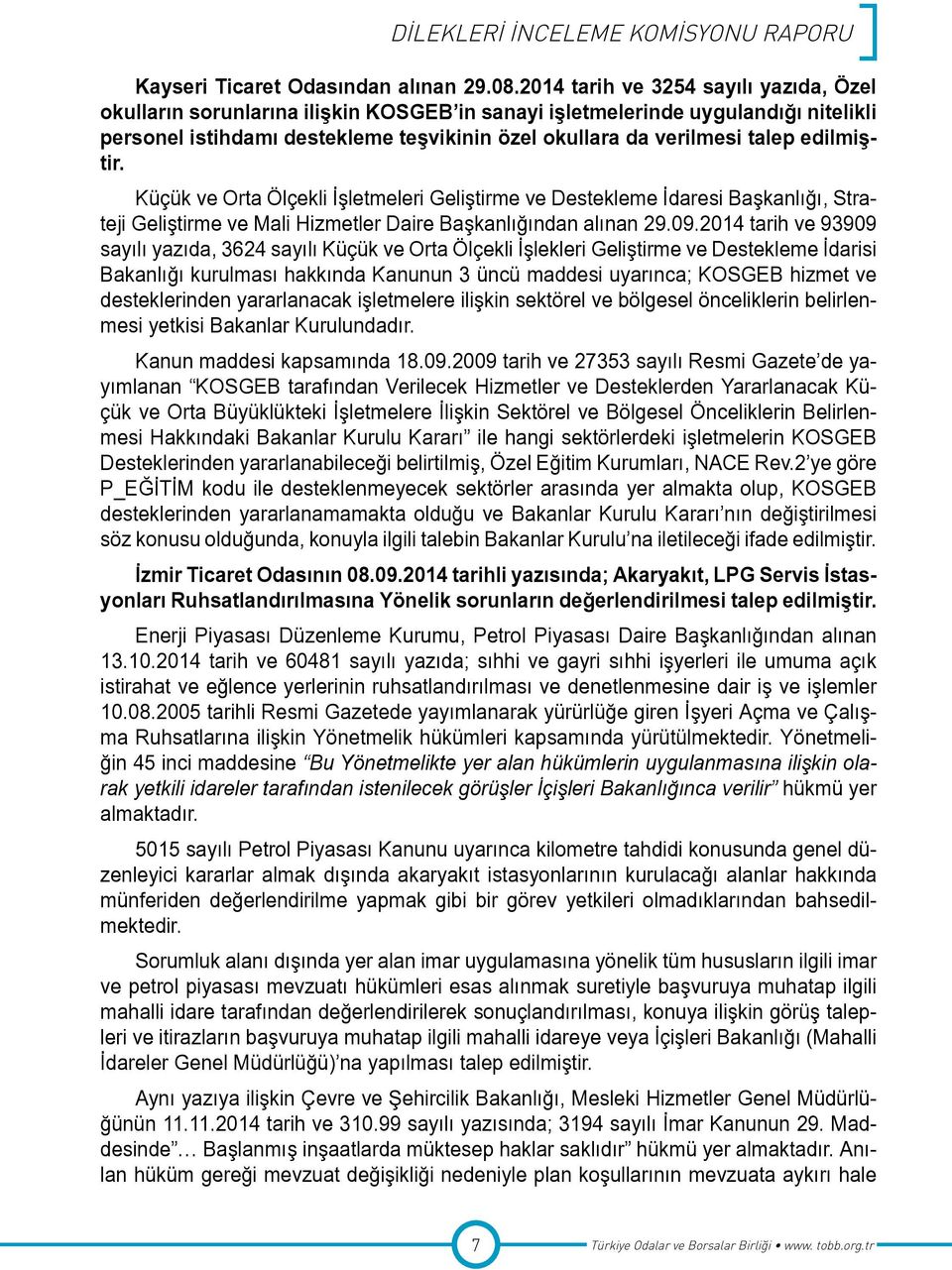 edilmiştir. Küçük ve Orta Ölçekli İşletmeleri Geliştirme ve Destekleme İdaresi Başkanlığı, Strateji Geliştirme ve Mali Hizmetler Daire Başkanlığından alınan 29.09.