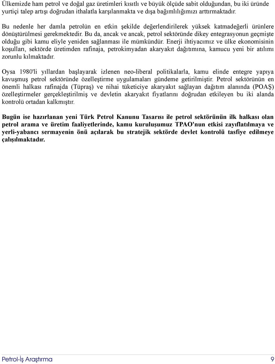 Bu da, ancak ve ancak, petrol sektöründe dikey entegrasyonun geçmişte olduğu gibi kamu eliyle yeniden sağlanması ile mümkündür.