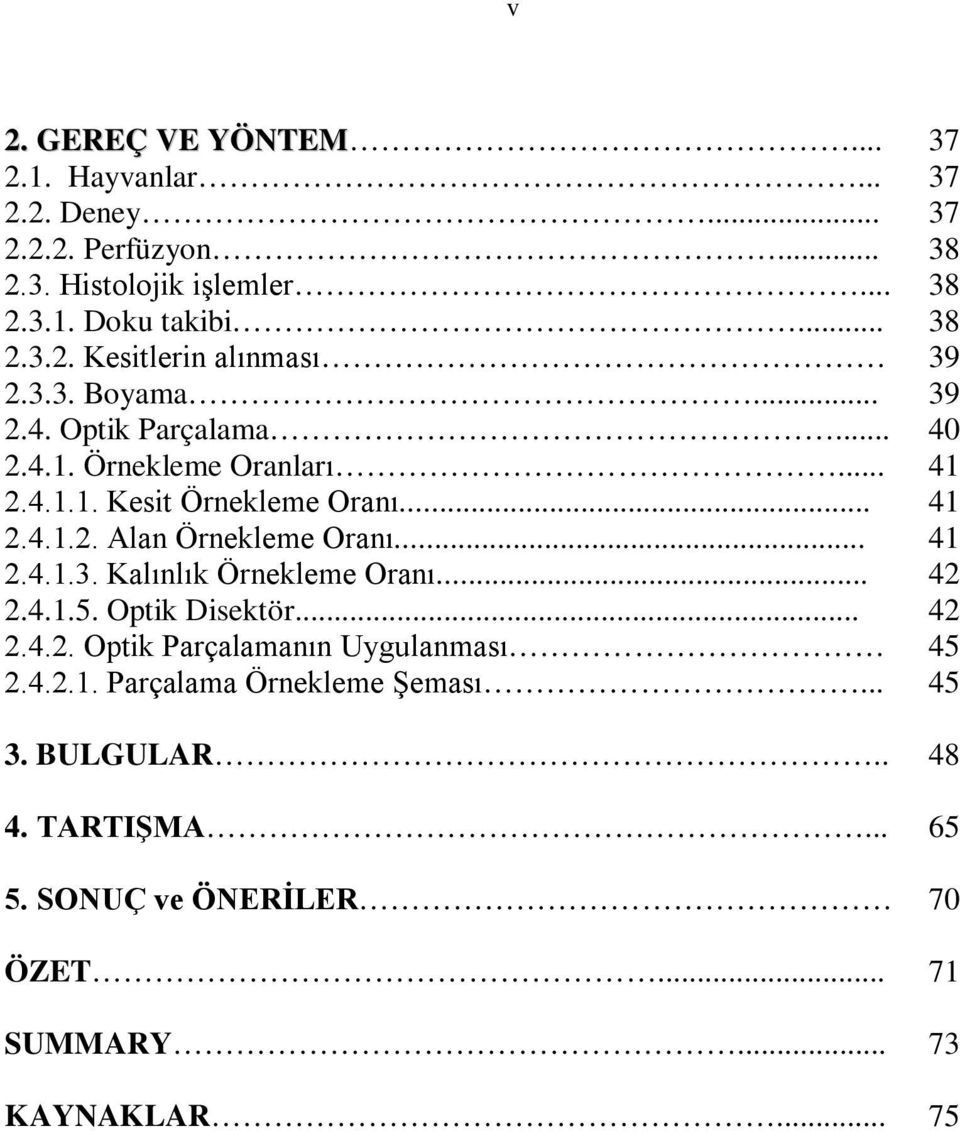 .. 41 2.4.1.3. Kalınlık Örnekleme Oranı... 42 2.4.1.5. Optik Disektör... 42 2.4.2. Optik Parçalamanın Uygulanması 45 2.4.2.1. Parçalama Örnekleme Şeması.