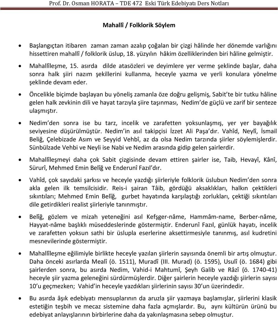 asırda dilde atasözleri ve deyimlere yer verme şeklinde başlar, daha sonra halk şiiri nazım şekillerini kullanma, heceyle yazma ve yerli konulara yönelme şeklinde devam eder.