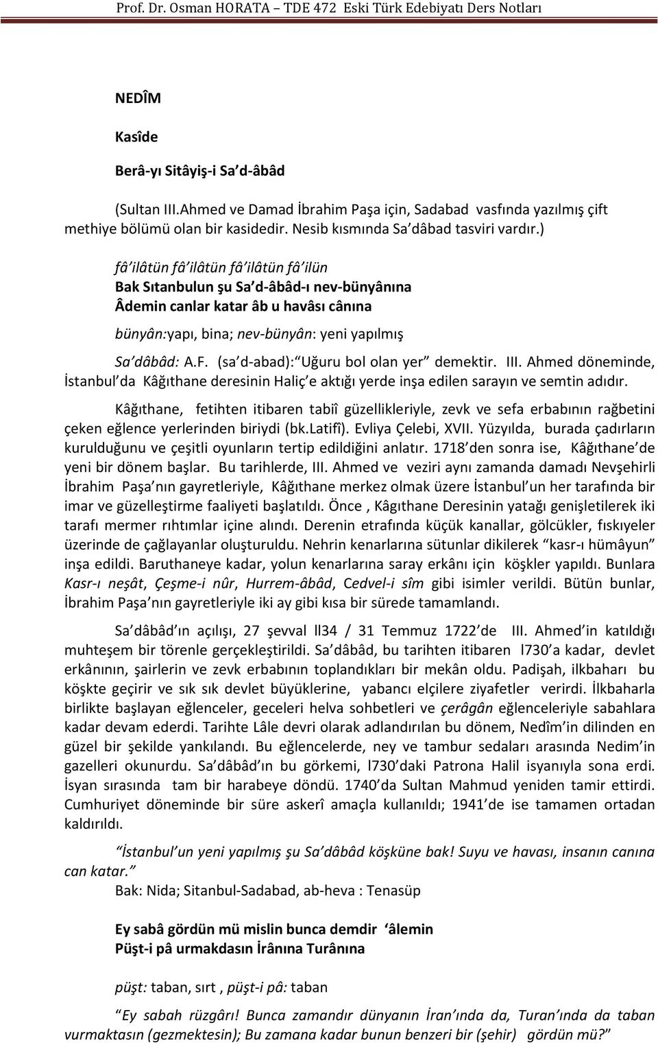 (sa d-abad): Uğuru bol olan yer demektir. III. Ahmed döneminde, İstanbul da Kâğıthane deresinin Haliç e aktığı yerde inşa edilen sarayın ve semtin adıdır.