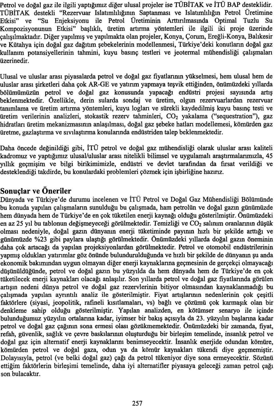 başlıklı, üretim artırma yöntemleri ile ilgili iki proje üzerinde çalışılmaktadır.