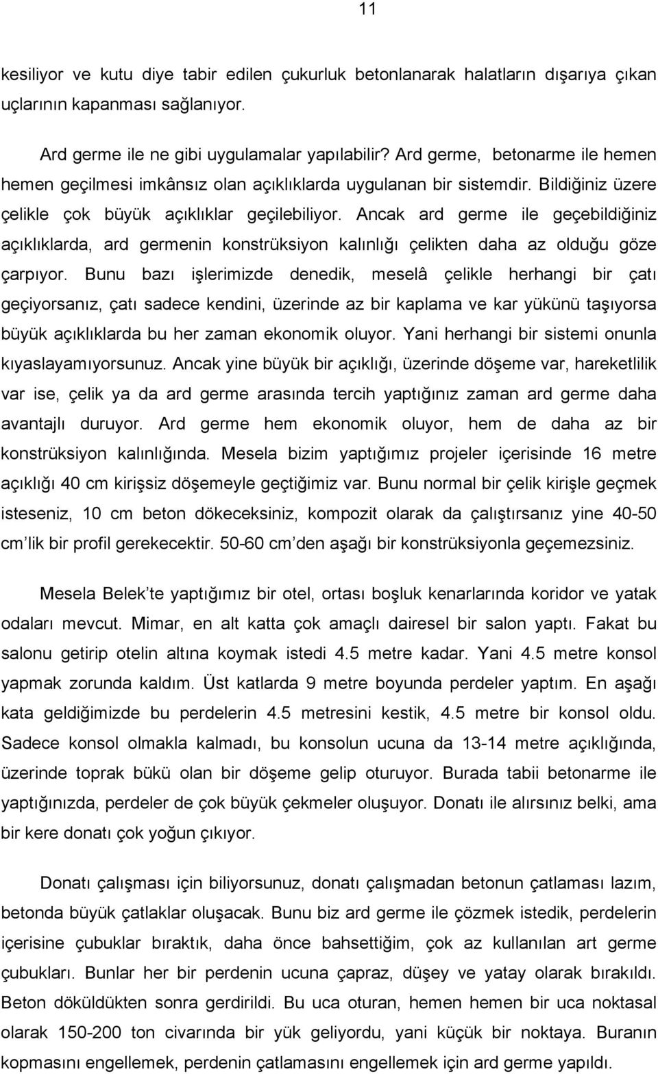 Ancak ard germe ile geçebildiğiniz açıklıklarda, ard germenin konstrüksiyon kalınlığı çelikten daha az olduğu göze çarpıyor.