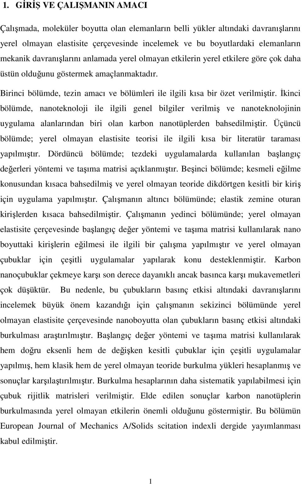 İkinci bölümde, nanoteknoloji ile ilgili genel bilgiler verilmiş ve nanoteknolojinin uygulama alanlarından biri olan karbon nanotüplerden bahsedilmiştir.