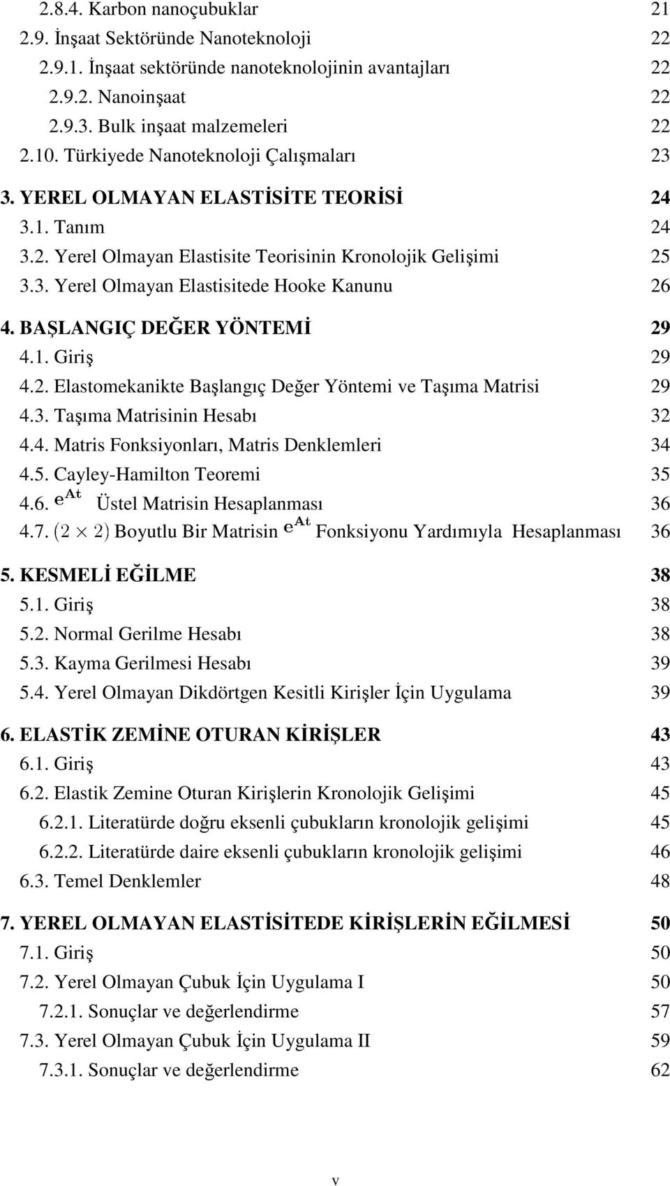 BAŞLANGIÇ DEĞER YÖNTEMİ 29 4.1. Giriş 29 4.2. Elastomekanikte Başlangıç Değer Yöntemi ve Taşıma Matrisi 29 4.3. Taşıma Matrisinin Hesabı 32 4.4. Matris Fonksiyonları, Matris Denklemleri 34 4.5.