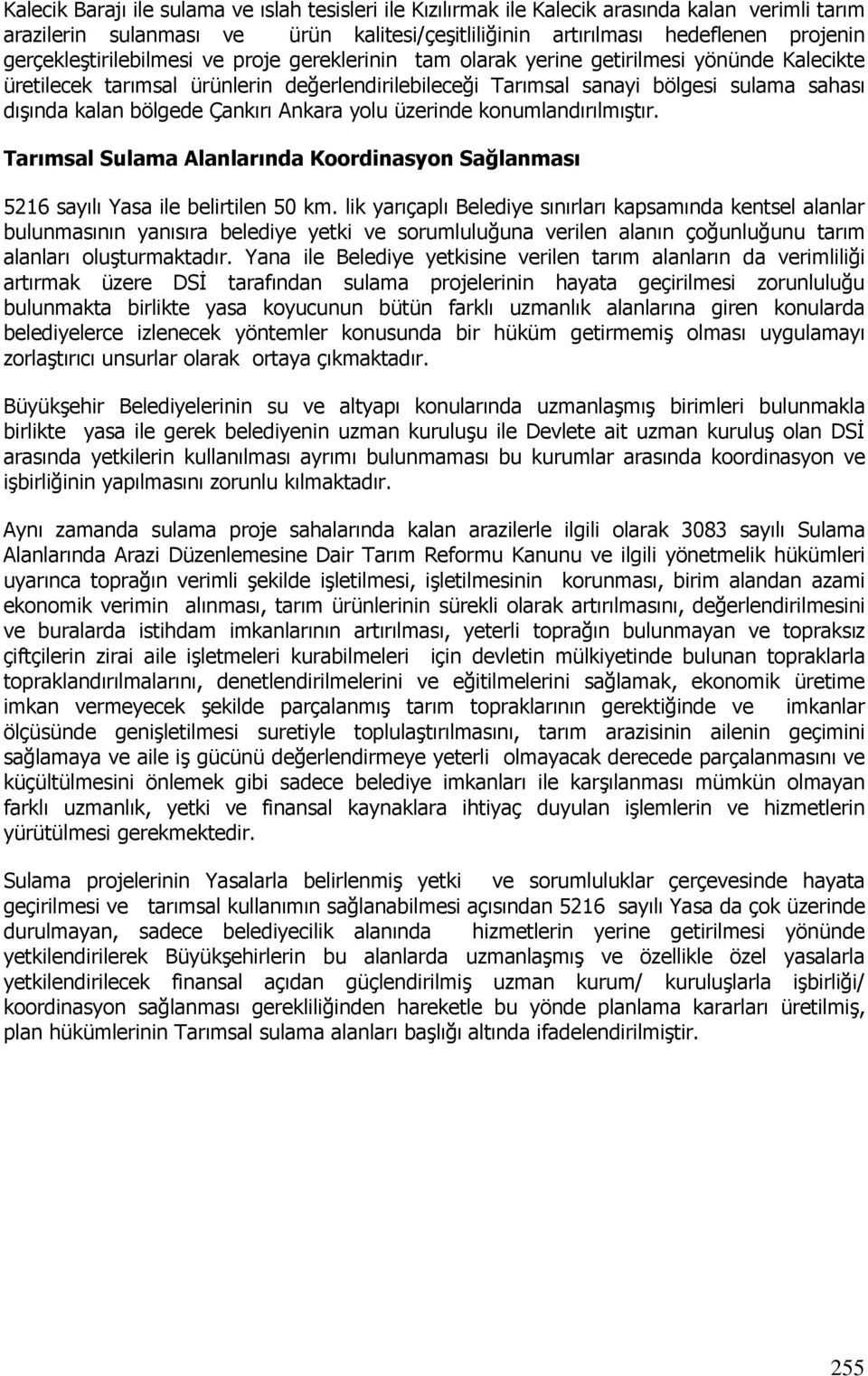 bölgede Çankırı Ankara yolu üzerinde konumlandırılmıştır. Tarımsal Sulama Alanlarında Koordinasyon Sağlanması 5216 sayılı Yasa ile belirtilen 50 km.