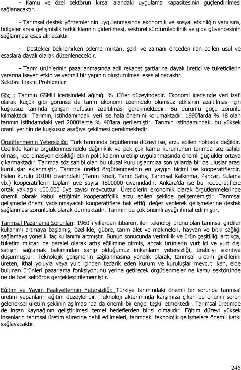 sağlanması esas alınacaktır. - Destekler belirlenirken ödeme miktarı, şekli ve zamanı önceden ilan edilen usül ve esaslara dayalı olarak düzenlenecektir.