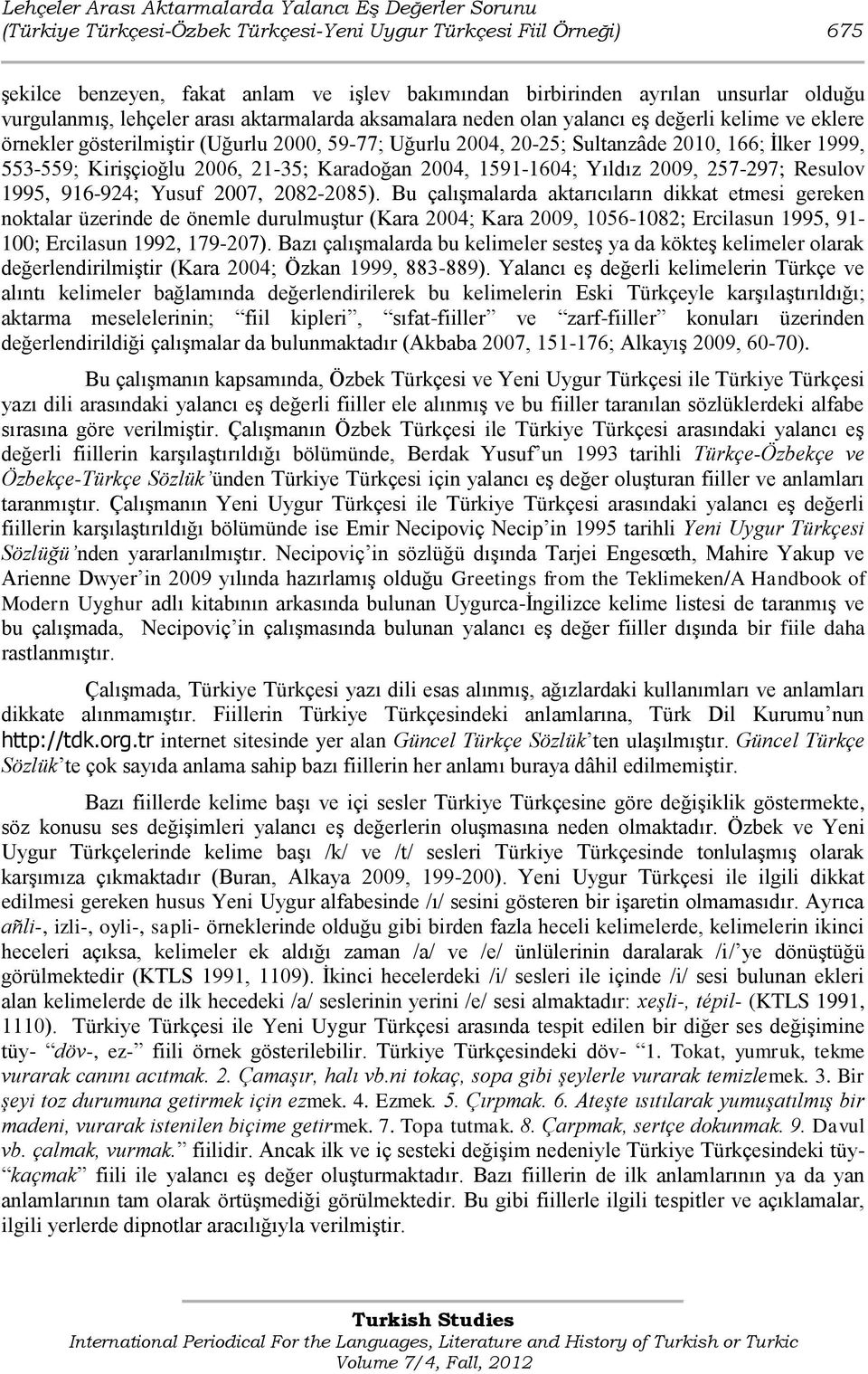 166; Ġlker 1999, 553-559; KiriĢçioğlu 2006, 21-35; Karadoğan 2004, 1591-1604; Yıldız 2009, 257-297; Resulov 1995, 916-924; Yusuf 2007, 2082-2085).