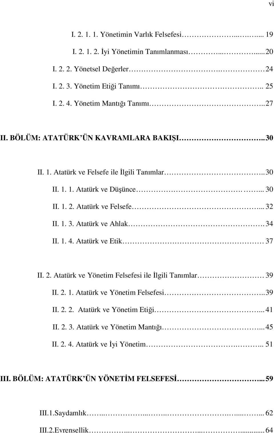 1. 3. Atatürk ve Ahlak. 34 II. 1. 4. Atatürk ve Etik 37 II. 2. Atatürk ve Yönetim Felsefesi ile İlgili Tanımlar 39 II. 2. 1. Atatürk ve Yönetim Felsefesi.. 39 II. 2. 2. Atatürk ve Yönetim Etiği.