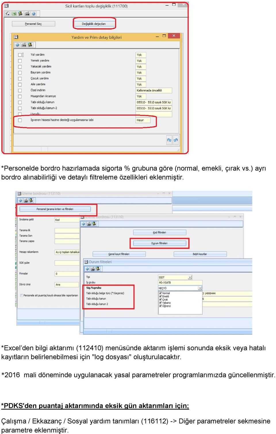 *Excel den bilgi aktarımı (112410) menüsünde aktarım işlemi sonunda eksik veya hatalı kayıtların belirlenebilmesi için "log dosyası"