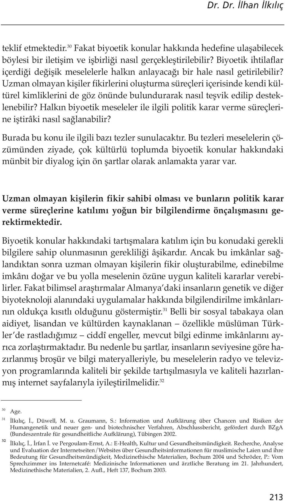 Uzman olmayan kişiler fikirlerini oluşturma süreçleri içerisinde kendi kültürel kimliklerini de göz önünde bulundurarak nasıl teşvik edilip desteklenebilir?