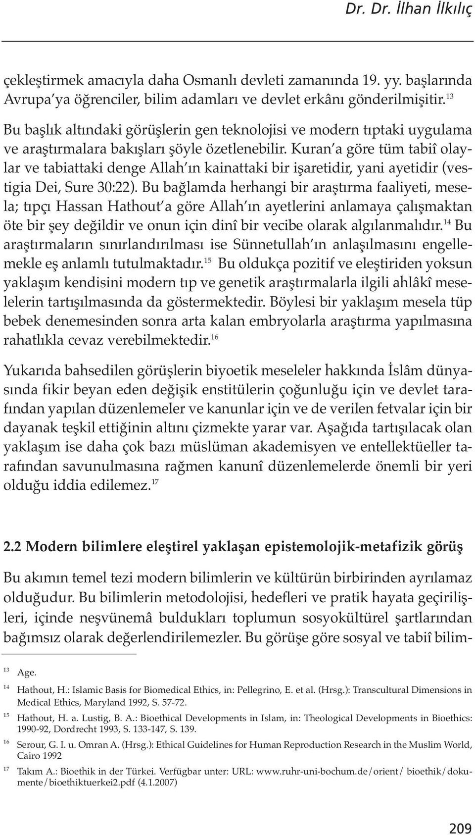 Kuran a göre tüm tabiî olaylar ve tabiattaki denge Allah ın kainattaki bir işaretidir, yani ayetidir (vestigia Dei, Sure 30:22).