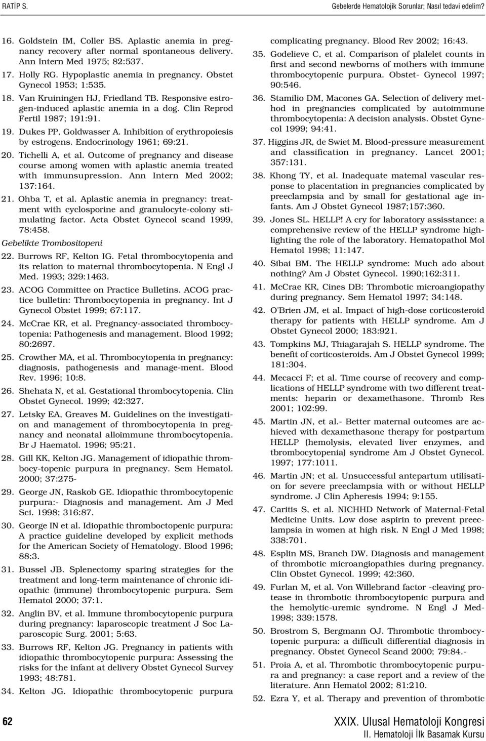 Inhibition of erythropoiesis by estrogens. Endocrinology 1961; 69:21. 20. Tichelli A, et al. Outcome of pregnancy and disease course among women with aplastic anemia treated with immunsupression.