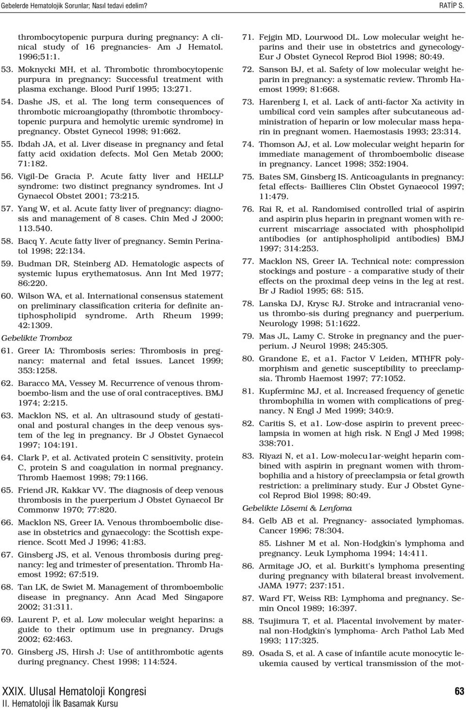 The long term consequences of thrombotic microangiopathy (thrombotic thrombocytopenic purpura and hemolytic uremic syndrome) in pregnancy. Obstet Gynecol 1998; 91:662. 55. Ibdah JA, et al.