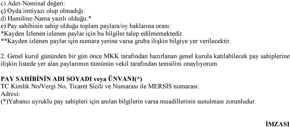 Genel kurul gününden bir gün önce MKK tarafından hazırlanan genel kurula katılabilecek pay sahiplerine ilişkin listede yer alan paylarımın tümünün vekil tarafından temsilini