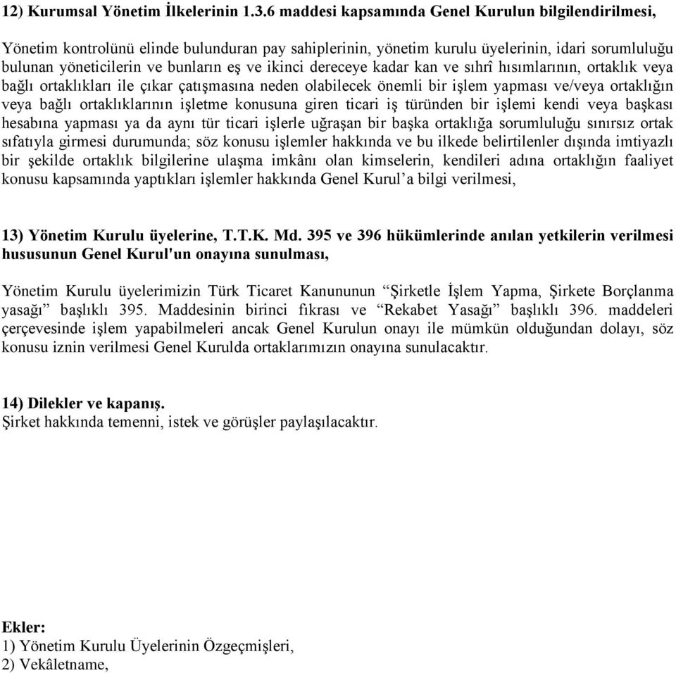 ikinci dereceye kadar kan ve sıhrî hısımlarının, ortaklık veya bağlı ortaklıkları ile çıkar çatışmasına neden olabilecek önemli bir işlem yapması ve/veya ortaklığın veya bağlı ortaklıklarının işletme