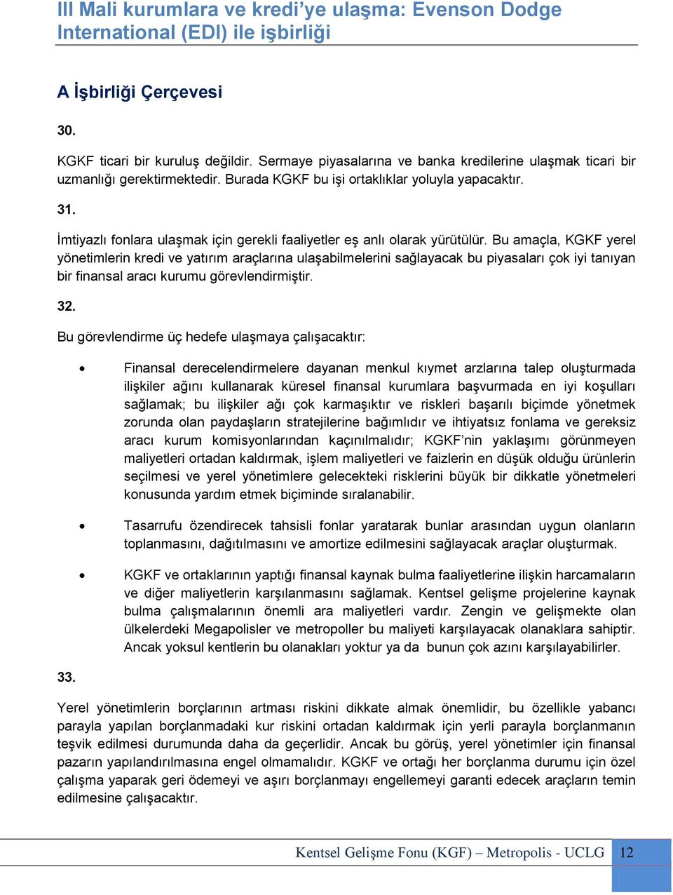 İmtiyazlı fonlara ulaşmak için gerekli faaliyetler eş anlı olarak yürütülür.