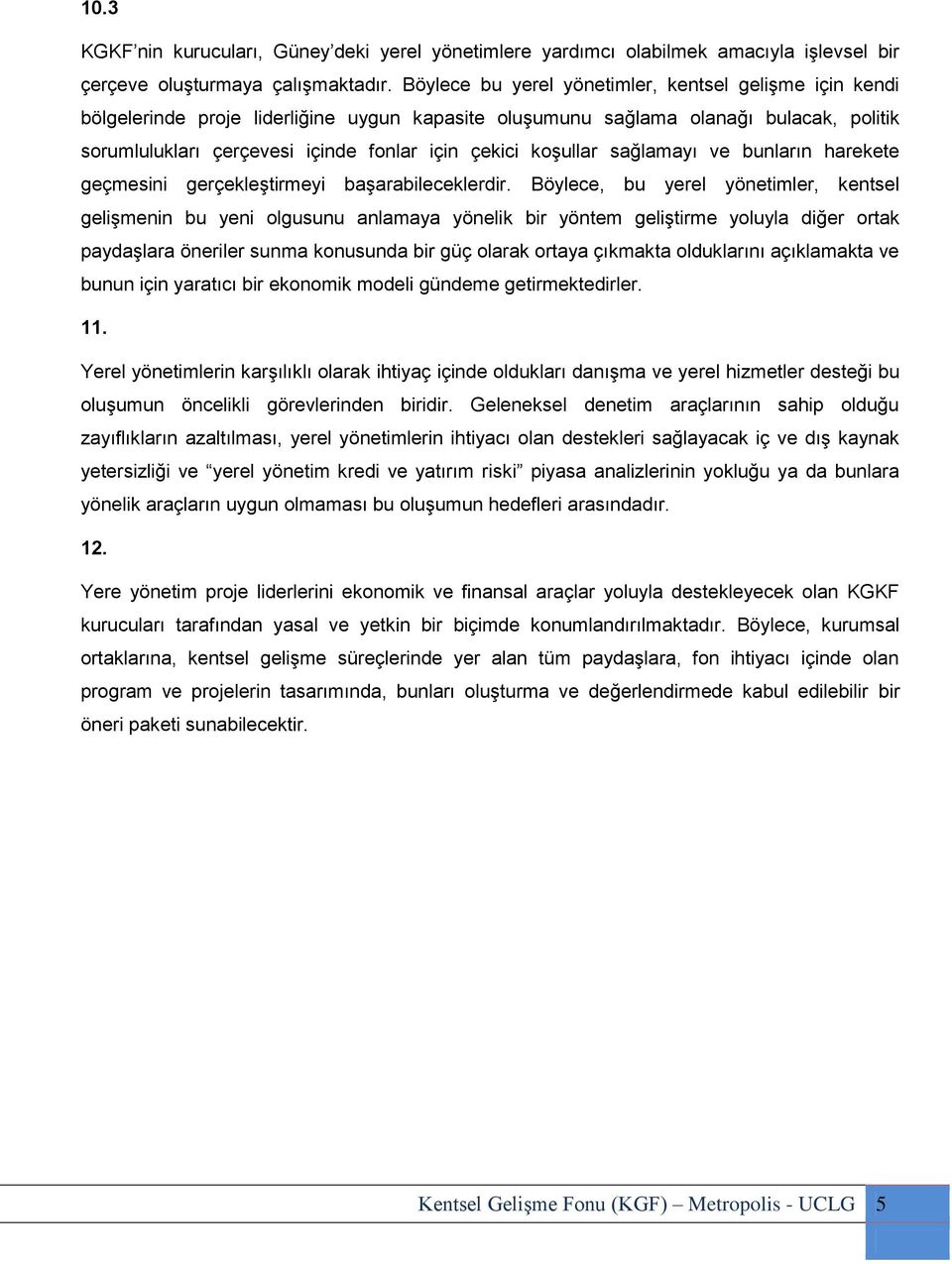 koşullar sağlamayı ve bunların harekete geçmesini gerçekleştirmeyi başarabileceklerdir.