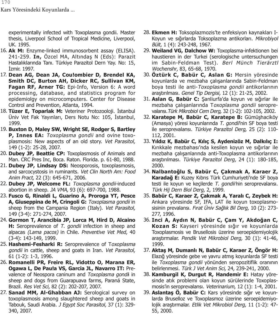 ombier D, Brendel KA, Smith DC, Burton AH, Dicker RC, Sullivan KM, Fagan RF, Arner TG: Epi-Info, Version 6: A word processing, database, and statistics program for epidemiolgy on microcomputers.