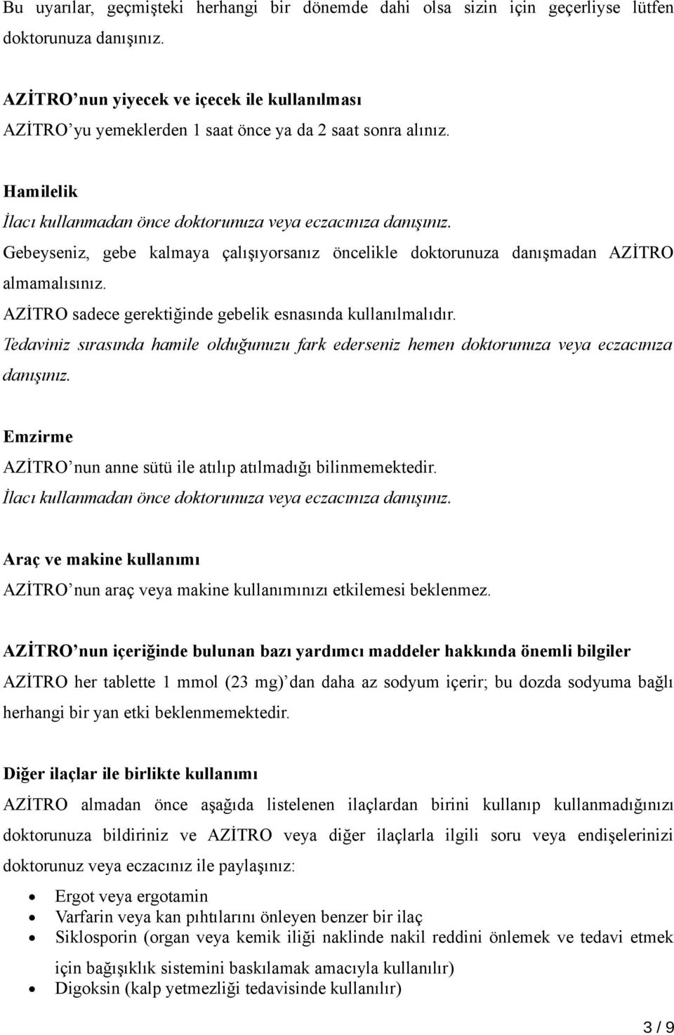 Gebeyseniz, gebe kalmaya çalışıyorsanız öncelikle doktorunuza danışmadan AZİTRO almamalısınız. AZİTRO sadece gerektiğinde gebelik esnasında kullanılmalıdır.